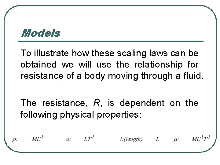 Models To illustrate how these scaling laws can be obtained we will use the