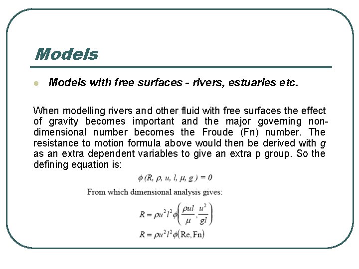 Models l Models with free surfaces - rivers, estuaries etc. When modelling rivers and