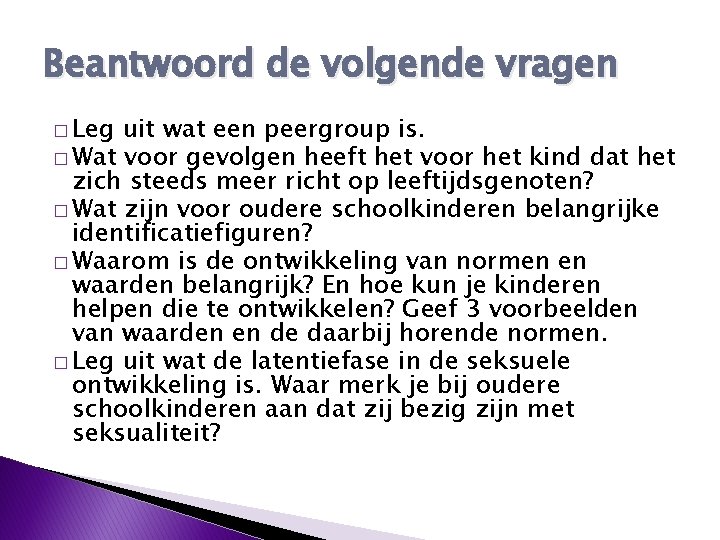 Beantwoord de volgende vragen � Leg uit wat een peergroup is. � Wat voor