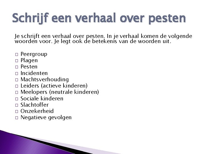 Schrijf een verhaal over pesten Je schrijft een verhaal over pesten. In je verhaal