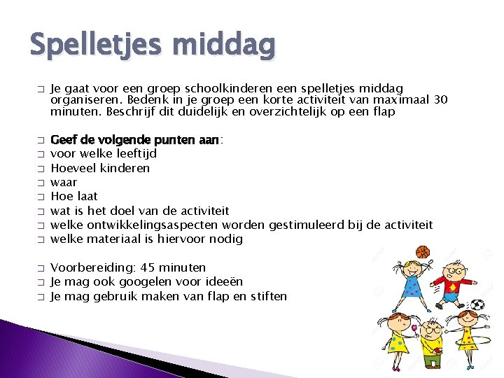 Spelletjes middag � � � Je gaat voor een groep schoolkinderen een spelletjes middag