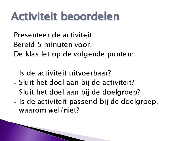 Activiteit beoordelen Presenteer de activiteit. Bereid 5 minuten voor. De klas let op de