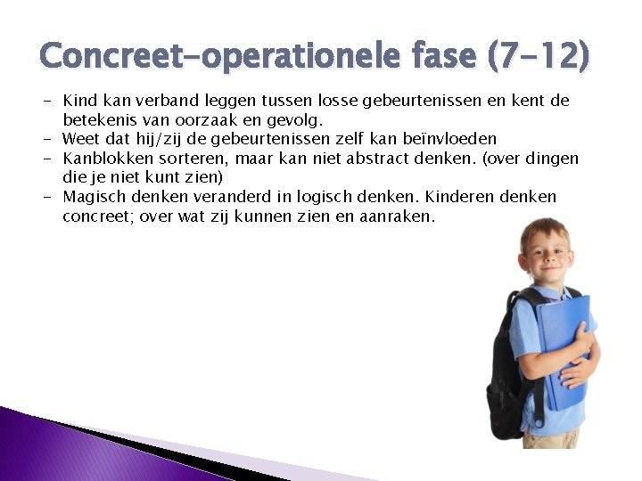 Concreet-operationele fase (7 -12) - Kind kan verband leggen tussen losse gebeurtenissen en kent