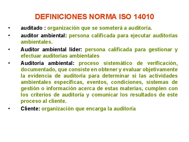 DEFINICIONES NORMA ISO 14010 • • • auditado : organización que se someterá a