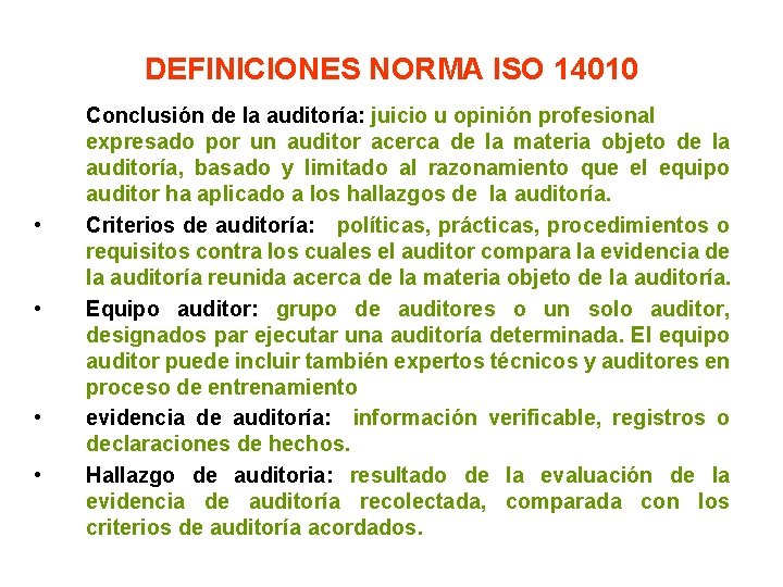 DEFINICIONES NORMA ISO 14010 • • Conclusión de la auditoría: juicio u opinión profesional