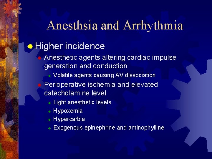 Anesthsia and Arrhythmia ® Higher ® Anesthetic agents altering cardiac impulse generation and conduction