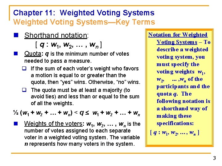 Chapter 11: Weighted Voting Systems—Key Terms n Shorthand notation: [ q : w 1,
