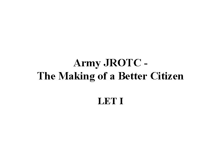 Army JROTC The Making of a Better Citizen LET I 