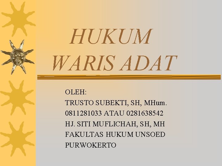 HUKUM WARIS ADAT OLEH: TRUSTO SUBEKTI, SH, MHum. 0811281033 ATAU 0281638542 HJ. SITI MUFLICHAH,