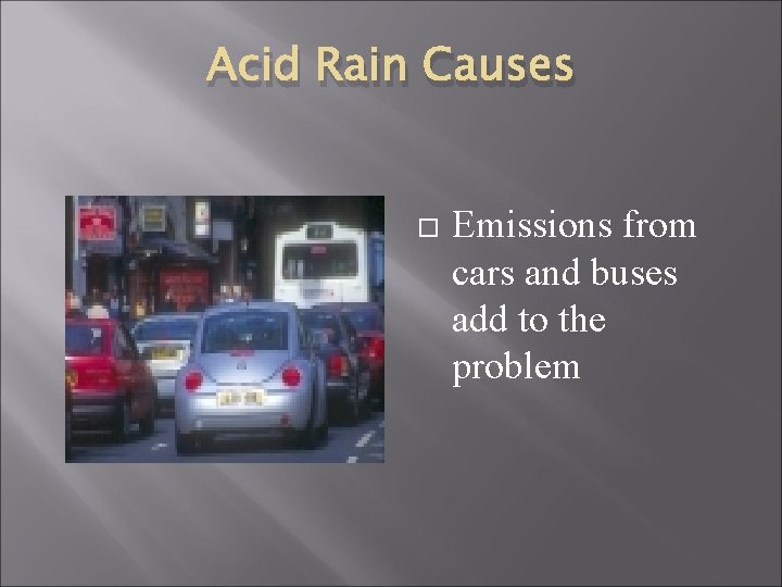 Acid Rain Causes Emissions from cars and buses add to the problem 