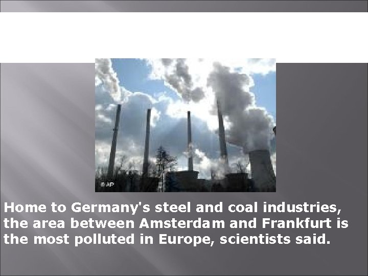 Europe's Worst Pollution Pocket Found Above Western Germany Home to Germany's steel and coal