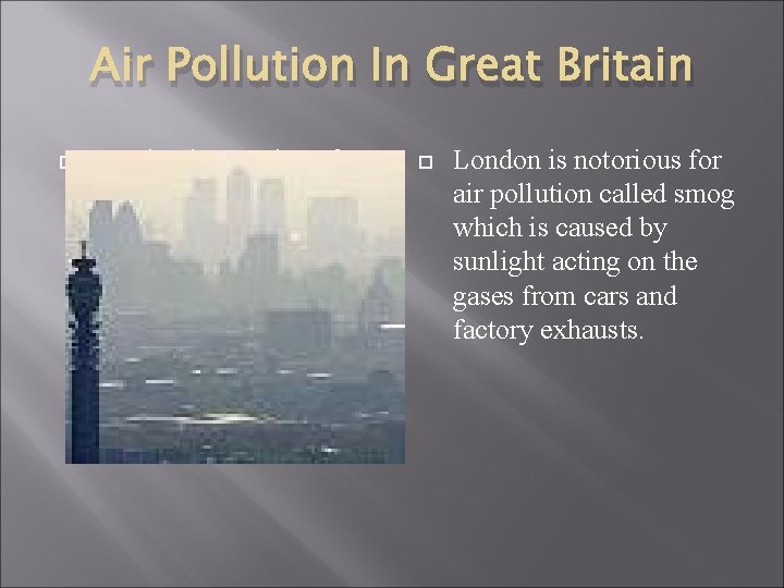 Air Pollution In Great Britain London is notorious for air pollution called smog which