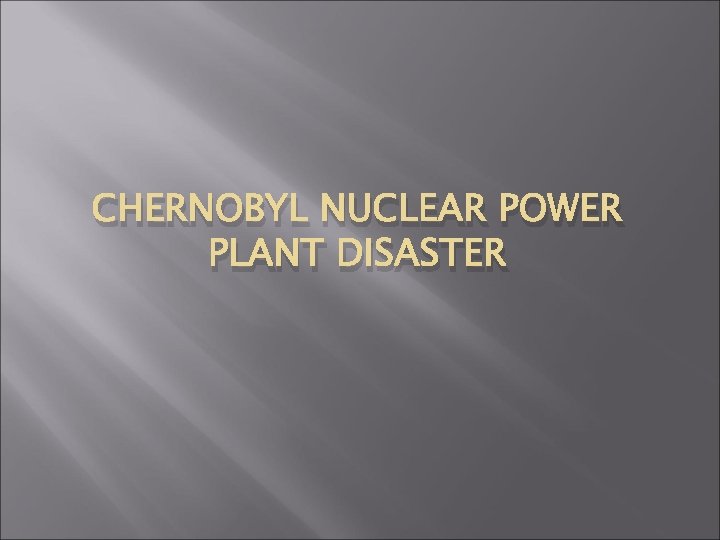 CHERNOBYL NUCLEAR POWER PLANT DISASTER 