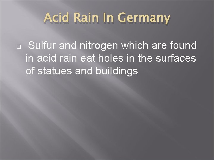 Acid Rain In Germany Sulfur and nitrogen which are found in acid rain eat