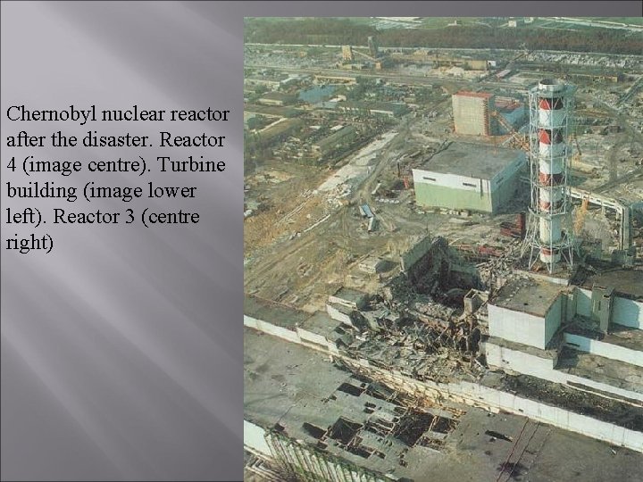 Chernobyl nuclear reactor after the disaster. Reactor 4 (image centre). Turbine building (image lower