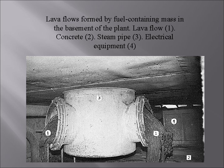 Lava flows formed by fuel-containing mass in the basement of the plant. Lava flow