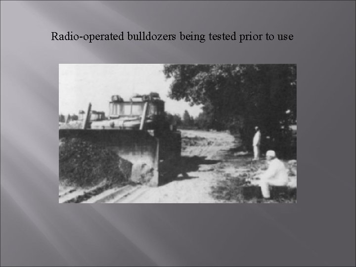 Radio-operated bulldozers being tested prior to use 