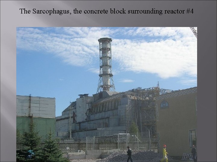 The Sarcophagus, the concrete block surrounding reactor #4 