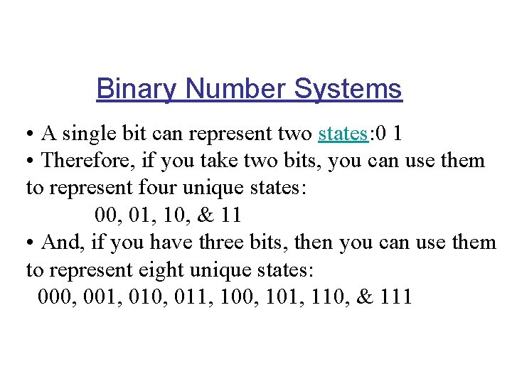 Binary Number Systems • A single bit can represent two states: 0 1 •
