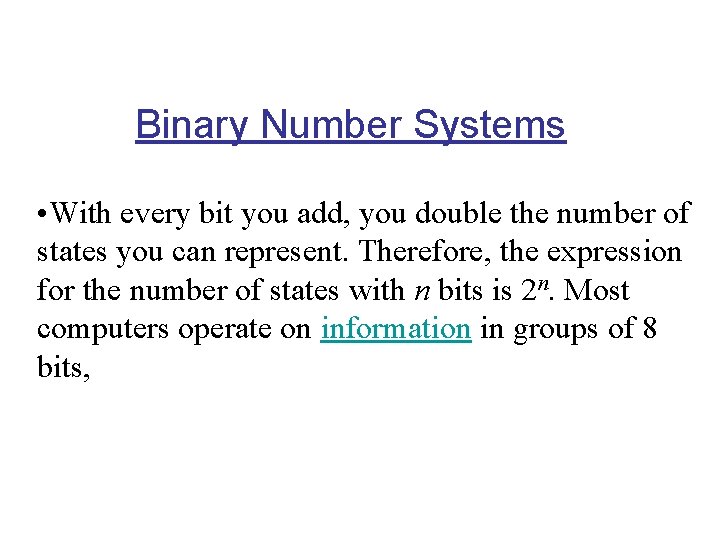 Binary Number Systems • With every bit you add, you double the number of