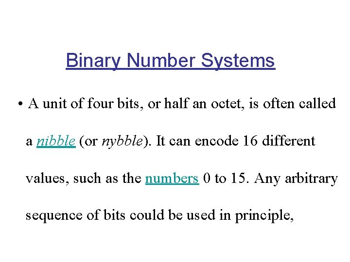 Binary Number Systems • A unit of four bits, or half an octet, is
