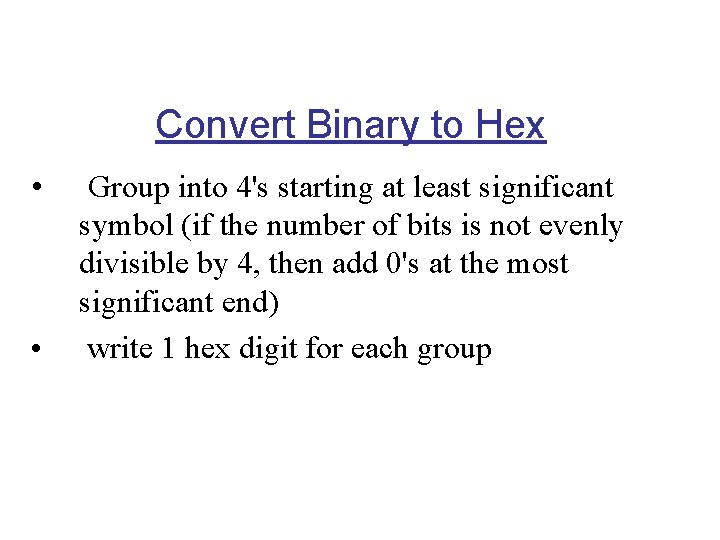 Convert Binary to Hex • • Group into 4's starting at least significant symbol