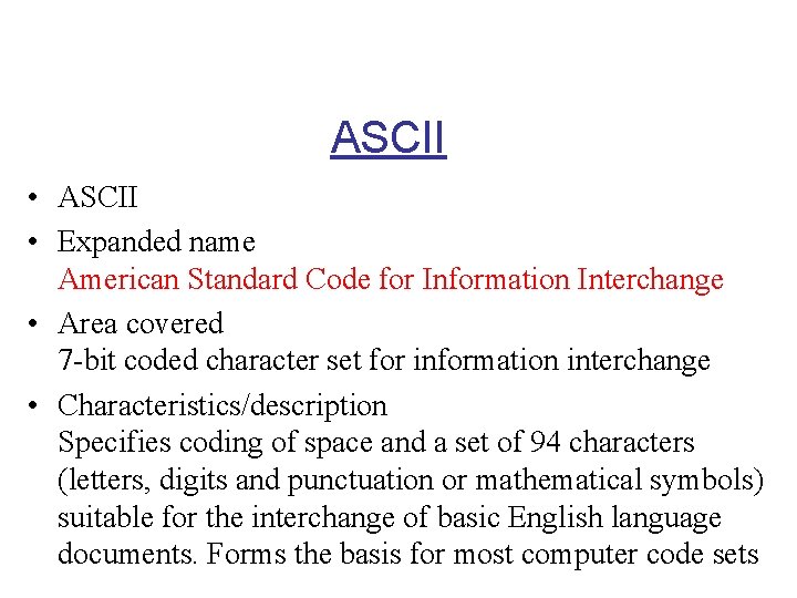 ASCII • Expanded name American Standard Code for Information Interchange • Area covered 7