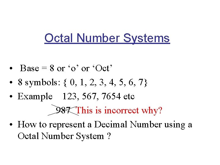 Octal Number Systems • Base = 8 or ‘o’ or ‘Oct’ • 8 symbols: