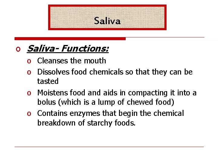 Saliva o Saliva- Functions: o Cleanses the mouth o Dissolves food chemicals so that