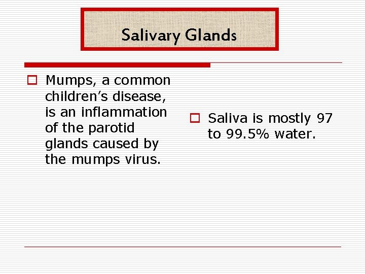 Salivary Glands o Mumps, a common children’s disease, is an inflammation of the parotid