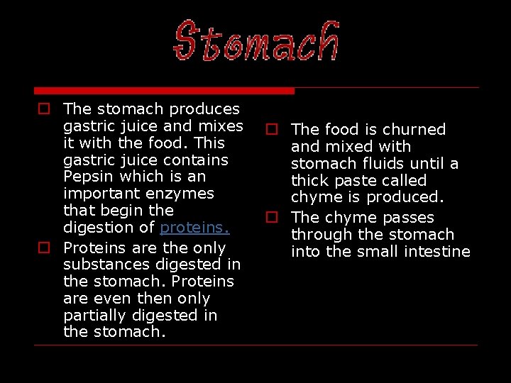 STOMACH o The stomach produces gastric juice and mixes it with the food. This