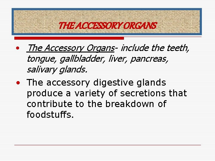 THE ACCESSORY ORGANS • The Accessory Organs- include the teeth, tongue, gallbladder, liver, pancreas,