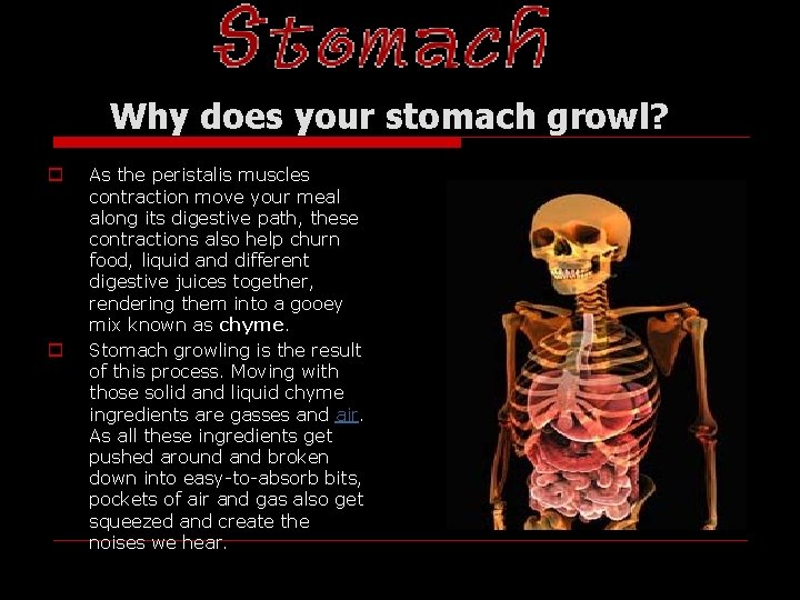 Why does your stomach growl? o o As the peristalis muscles contraction move your