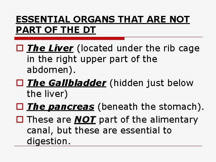 ESSENTIAL ORGANS THAT ARE NOT PART OF THE DT o The Liver (located under