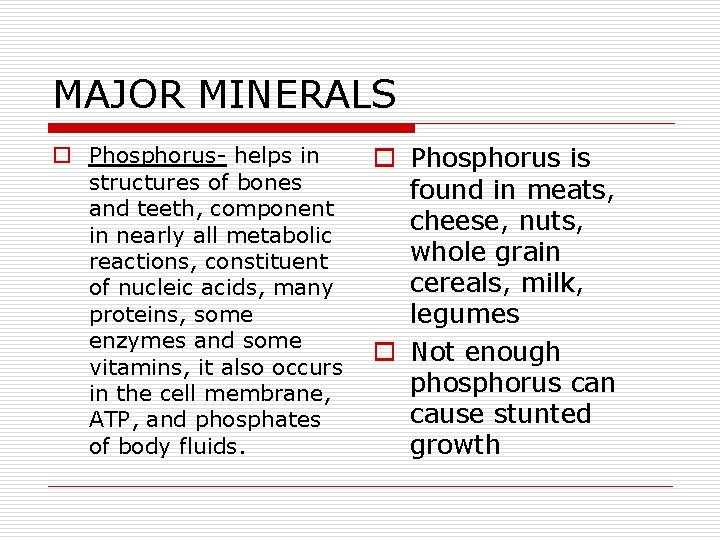 MAJOR MINERALS o Phosphorus- helps in structures of bones and teeth, component in nearly