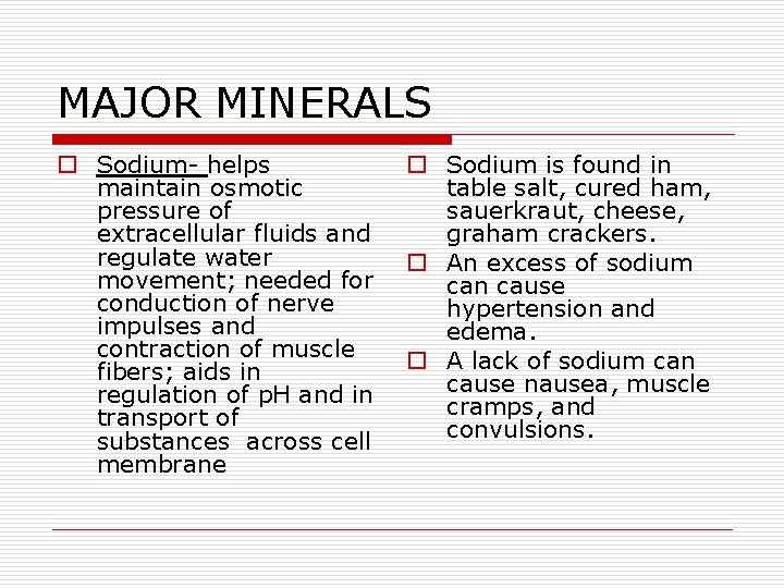 MAJOR MINERALS o Sodium- helps maintain osmotic pressure of extracellular fluids and regulate water