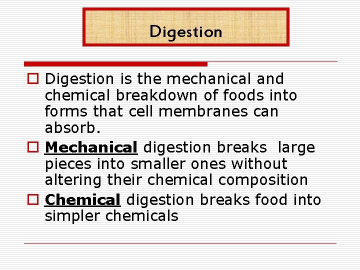 Digestion o Digestion is the mechanical and chemical breakdown of foods into forms that