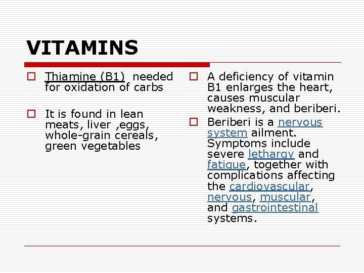 VITAMINS o Thiamine (B 1) needed for oxidation of carbs o It is found