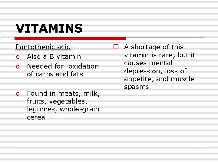 VITAMINS Pantothenic acid– o Also a B vitamin o Needed for oxidation of carbs