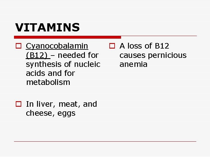 VITAMINS o Cyanocobalamin (B 12) – needed for synthesis of nucleic acids and for