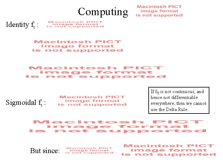 Computing Identity ft : Sigmoidal ft : But since: If f. T is not