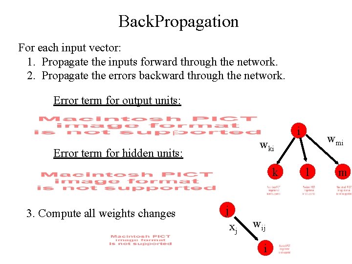 Back. Propagation For each input vector: 1. Propagate the inputs forward through the network.