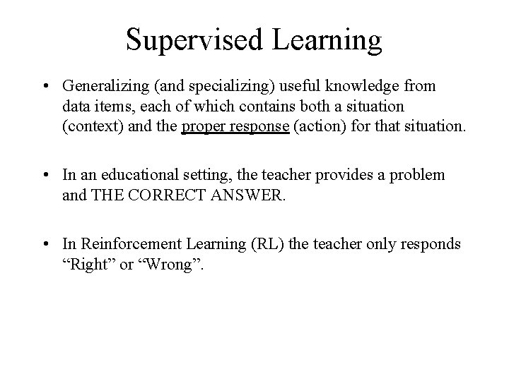Supervised Learning • Generalizing (and specializing) useful knowledge from data items, each of which