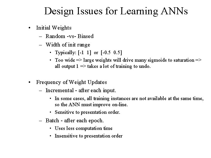 Design Issues for Learning ANNs • Initial Weights – Random -vs- Biased – Width