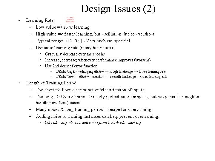 Design Issues (2) • Learning Rate – Low value => slow learning – High