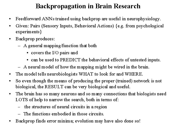 Backpropagation in Brain Research • Feedforward ANNs trained using backprop are useful in neurophysiology.