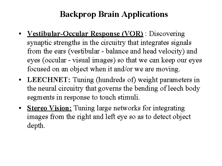 Backprop Brain Applications • Vestibular-Occular Response (VOR) : Discovering synaptic strengths in the circuitry