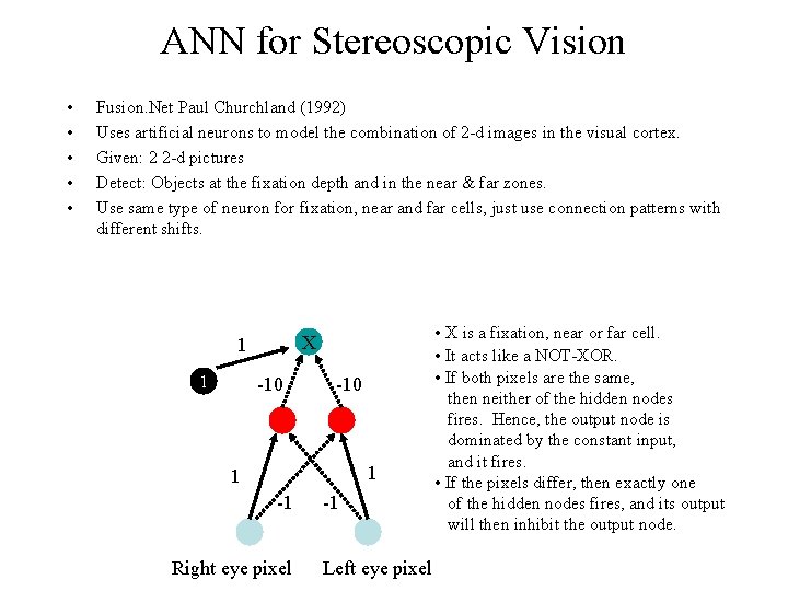 ANN for Stereoscopic Vision • • • Fusion. Net Paul Churchland (1992) Uses artificial