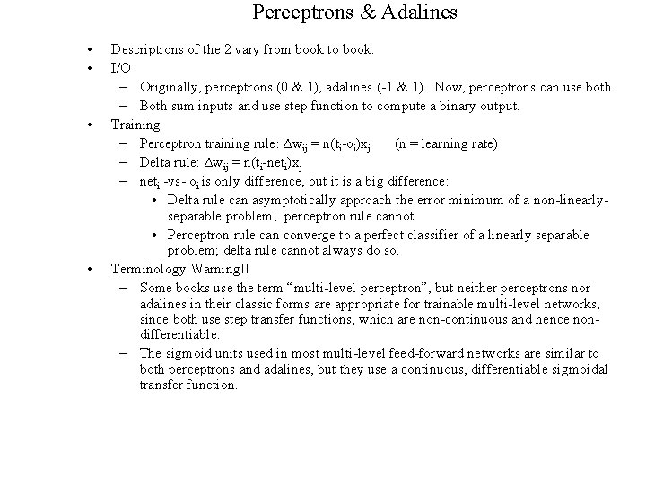 Perceptrons & Adalines • • Descriptions of the 2 vary from book to book.