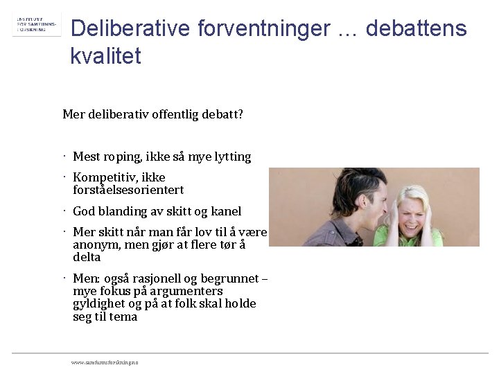 Deliberative forventninger … debattens kvalitet Mer deliberativ offentlig debatt? · Mest roping, ikke så